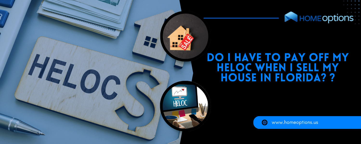 Do I have to Payoff my HELOC when Selling my house in Florida